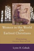 Read Women in the World of the Earliest Christians: Illuminating Ancient Ways of Life, written by Lynn H. Cohick