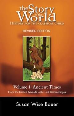 The Story of the World: History for the Classical Child: Volume 1: Ancient Times: From the Earliest Nomads to the Last Roman Emperor, Revised Edition, written by Susan Wise Bauer