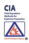Read CIA Field Expedient Methods for Explosives Preparations, written by Central; Cia