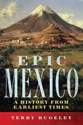 Read Epic Mexico: A History from Earliest Times, written by Terry L. Rugeley