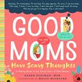 Read Good Moms Have Scary Thoughts: A Healing Guide to the Secret Fears of New Mothers, written by Karen Kleiman