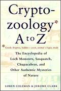 Read Cryptozoology A To Z: The Encyclopedia Of Loch Monsters Sasquatch Chupacabras And Other Authentic M, written by Loren Coleman; Jerome Clark