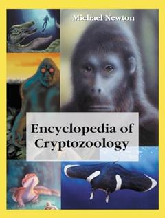 Encyclopedia of Cryptozoology: A Global Guide to Hidden Animals and Their Pursuers (McFarland Myth and Legend Encyclopedias), written by Michael Newton