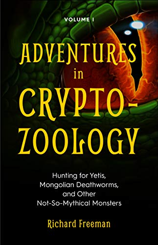 Read Adventures in Cryptozoology: Hunting for Yetis, Mongolian Deathworms and Other Not-So-Mythical Monsters (Almanac of Mythological Creatures, Cryptozoology Book, Cryptid, Big Foot), written by Richard Freeman Read Adventures in Cryptozoology: Hunting for Yetis, Mongolian Deathworms and Other Not-So-Mythical Monsters (Almanac of Mythological Creatures, Cryptozoology Book, Cryptid, Big Foot), written by Richard Freeman