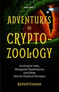 Read Adventures in Cryptozoology: Hunting for Yetis, Mongolian Deathworms and Other Not-So-Mythical Monsters (Almanac of Mythological Creatures, Cryptozoology Book, Cryptid, Big Foot), written by Richard Freeman