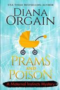 Read Prams and Poison: A Humorous Cozy Mystery (A Maternal Instincts Mystery), written by Diana Orgain