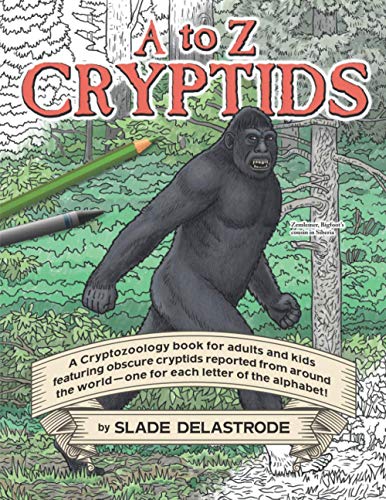 Read A to Z Cryptids: A Cryptozoology Coloring Book for Adults and Kids, written by Slade Delastrode