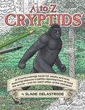 Read A to Z Cryptids: A Cryptozoology Coloring Book for Adults and Kids, written by Slade Delastrode