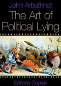 Read The Art of Political Lying (annotated), written by John Arbuthnot; Jonathan Swift