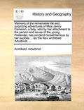 Read Memoirs of the remarkable life and surprizing adventures of Miss Jenny Cameron, a lady, who by her attachment to the person and cause of the young ... ... By the Rev. Archibald Arbuthnot, ..., written by Archibald Arbuthnot