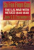Read So Far from God: The U.S. War With Mexico, 1846-1848, written by John S.D. Eisenhower