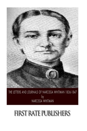 Read The Letters and Journals of Narcissa Whitman 1836-1847, written by Narcissa Whitman