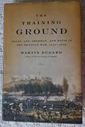 Read The Training Ground: Grant, Lee, Sherman, and Davis in the Mexican War, 1846-1848, written by Martin Dugard