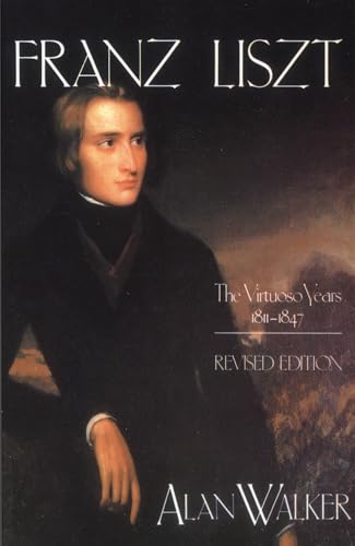 Read Franz Liszt: The Virtuoso Years, 1811-1847, written by Alan Walker