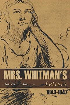 Mrs. Whitman's Letters: 1843-1847, written by Narcissa Whitman