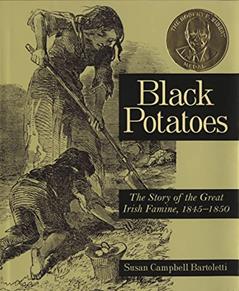 Black Potatoes: The Story of the Great Irish Famine, 1845-1850, written by Susan Campbell Bartoletti