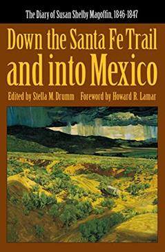 Down the Santa Fe Trail and into Mexico: The Diary of Susan Shelby Magoffin, 1846-1847 (Yale Western Americana Paperbound, Yw-3.), written by Susan Shelby Magoffin
