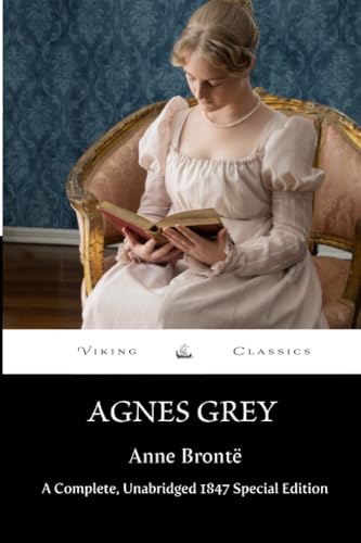 Read Agnes Grey: A Complete, Unabridged 1847 Special Edition With a Historical Annotation and Author Biography, written by Anne Brontë