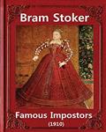 Read Famous imposters (1910), by Bram Stoker ( ILLUSTRATED ): Abraham "Bram" Stoker (8 November 1847 - 20 April 1912), written by Bram Stoker