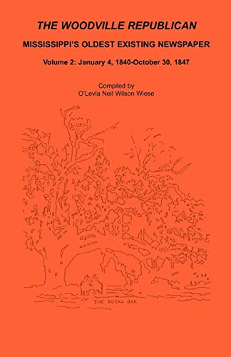 Read The Woodville Republican: Mississippi's Oldest Existing Newspaper, Volume 2: January 4, 1840 - October 30, 1847, written by O'Levia Neil Wilson Wiese