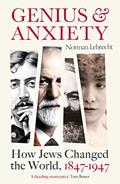Read Genius and Anxiety: How Jews Changed the World, 1847-1947, written by Norman Lebrecht