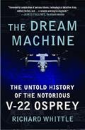Read The Dream Machine: The Untold History of the Notorious V-22 Osprey, written by Richard Whittle Read The Dream Machine: The Untold History of the Notorious V-22 Osprey, written by Richard Whittle