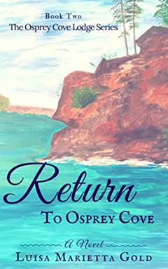 Return to Osprey Cove (The Osprey Cove Lodge Book 2), written by Luisa Marietta Gold