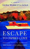 Read Escape to Osprey Cove: Book 1 of The Osprey Cove Lodge Series, written by Luisa Marietta Gold