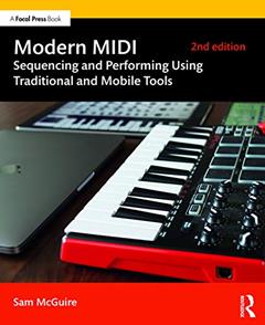 Modern MIDI: Sequencing and Performing Using Traditional and Mobile Tools, written by Sam McGuire