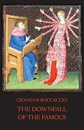 Read The Downfall of the Famous: New Annotated Edition of the Fates of Illustrious Men (Italica Press Medieval & Renaissance Texts), written by Giovanni Boccaccio