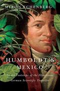 Read Humboldt's Mexico: In the Footsteps of the Illustrious German Scientific Traveller, written by Myron Echenberg