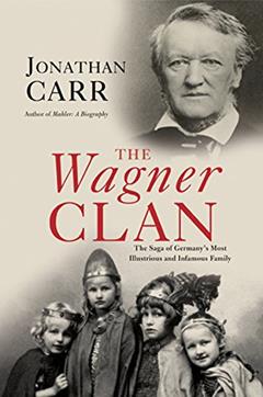 The Wagner Clan: The Saga of Germany's Most Illustrious and Infamous Family, written by Jonathan Carr
