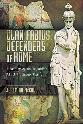 Read Clan Fabius, Defenders of Rome: A History of the Republic's Most Illustrious Family, written by Jeremiah McCall