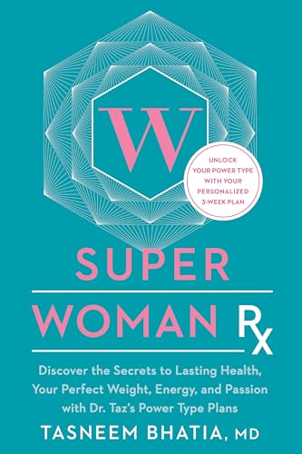 Read Super Woman Rx: Unlock the Secrets to Lasting Health, Your Perfect Weight, Energy, and Passion with Dr. Taz's Power Type Plans, written by Tasneem Bhatia MD