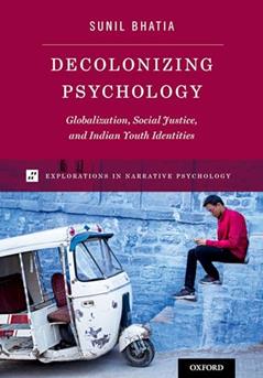 Decolonizing Psychology: Globalization, Social Justice, and Indian Youth Identities (Explorations in Narrative Psychology), written by Sunil Bhatia
