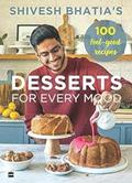 Read Shivesh Bhatias Desserts for Every Mood: 100 Feel-good Recipes, written by Shivesh Bhatia