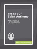 Read The Life of Saint Anthony, written by Athanasius Of Alexandria