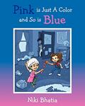 Read Pink is Just A Color and So is Blue, written by Niki Bhatia
