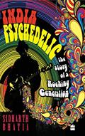 Read India Psychedelic: The Story of Rocking Generation, written by Sidharth Bhatia