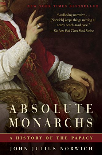 Read Absolute Monarchs: A History of the Papacy, written by John Julius Norwich