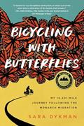 Read Bicycling with Butterflies: My 10,201-Mile Journey Following the Monarch Migration, written by Sara Dykman