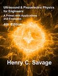 Read Ultrasound and Piezoelectric Physics for Engineers - 4th Edition: A Primer with Applications and Examples, written by Henry C. Savage