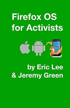Firefox OS for Activists, written by Eric Lee; Jeremy Green