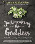 Read Jailbreaking the Goddess: A Radical Revisioning of Feminist Spirituality, written by Lasara Firefox Allen