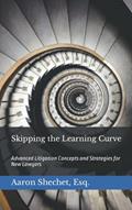 Read Skipping the Learning Curve: Advanced Litigation Concepts and Strategies for New Lawyers, written by Aaron Shechet Esq.
