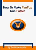 Read How to Make Firefox Run Faster, written by Buildabetterlife