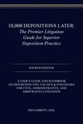 Read 10,000 Depositions Later: The Premier Litigation Guide for Superior Deposition Practice, written by Jim Garrity Esq.