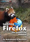 Read Tackling Firefox: The Unofficial Manual, written by Mohammed Al-Marhoon