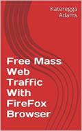 Read Free Mass Web Traffic With FireFox Browser, written by K Adams