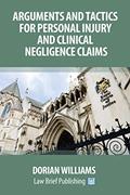 Read Arguments and Tactics for Personal Injury and Clinical Negligence Claims, written by Dorian Williams Read Arguments and Tactics for Personal Injury and Clinical Negligence Claims, written by Dorian Williams